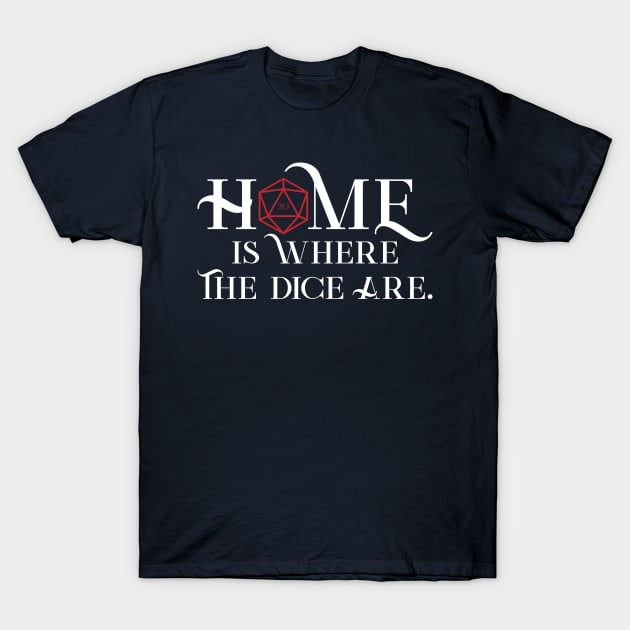 Home is Where the Dice Are T-Shirt by DungeonCrate